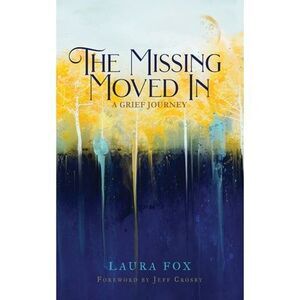 The Missing Moved In: A Grief Journey -- Laura Fox